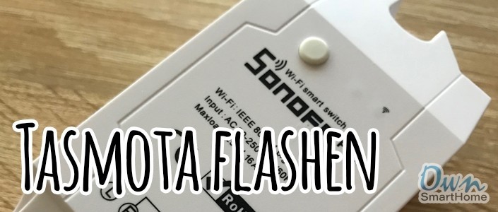 Anleitung: Tasmota Firmware auf Sonoff flashen