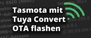 Tasmota mit Tuya Convert over the air flashen